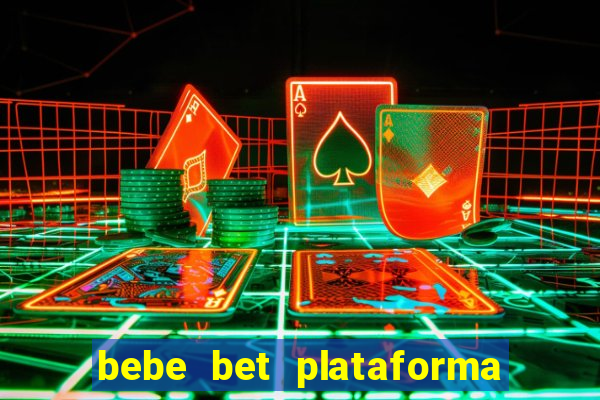 bebe bet plataforma de jogos